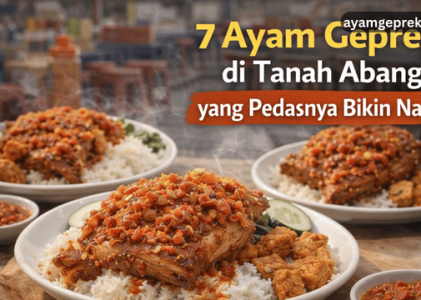 7 Ayam Geprek di Tanah Abang yang Pedasnya Bikin Nagih