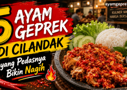 5 Ayam Geprek di Cilandak yang Pedasnya Bikin Nagih