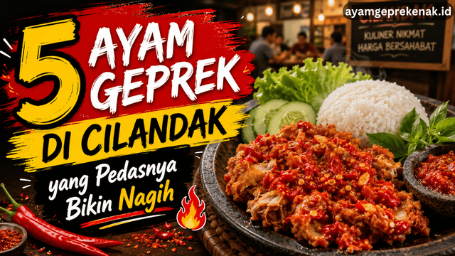 5 Ayam Geprek di Cilandak yang Pedasnya Bikin Nagih